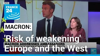 France's Macron warns against a 'risk of weakening' Europe and the West • FRANCE 24 English