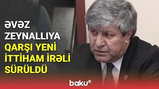 Əvəz Zeynallıya qarşı yeni ittiham irəli sürüldü - BAKU TV