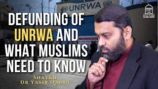 Defunding of UNRWA and what Muslims Need to Know | Shaykh Dr Yasir Qadhi