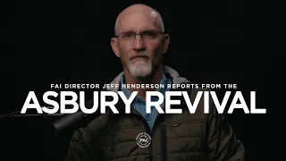 FAI Director Jeff Henderson Reports from the Asbury Revival