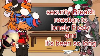 Security Breach React To Fnaf songs // Gacha Club // lonely Freedy and It's Been So Long //FNAF / #3