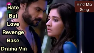 Slap Kiss Hate But Love Revenge Base Drama Vm Hindi Mix Song|Most Romantic Drama Vm