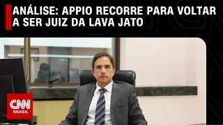 Análise: Appio recorre para voltar a ser juiz da Lava Jato | CNN ARENA