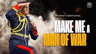 Make Me A Man Of War l Prophet Uebert Angel