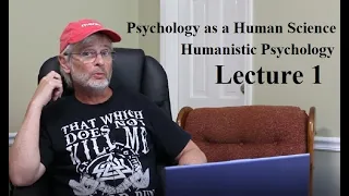 Psychology as a Human Science:  Humanistic Psychology, Lecture 1