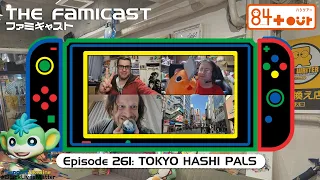 The Famicast 261 - TOKYO HASHI PALS