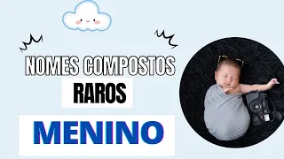 NOMES COMPOSTOS RAROS PARA MENINOS