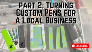 Part 2: Turning Custom Pens for a Local Business