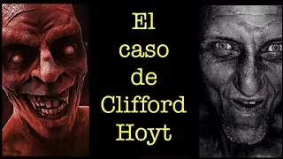 "El Hombre que escapó del infierno" - Caso Clifford Hoyt