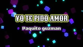 🅛🅘🅡🅨🅒🅢 PAQUITO GUZMAN - YO TE PIDO AMOR