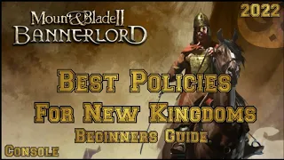 Mount & Blade 2 Bannerlord Best Policies for a new KINGDOM Beginner's Guide (CONSOLE)