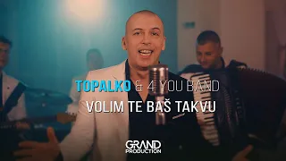 Topalko & 4 you band - Volim te baš takvu - (Official Video 2021)