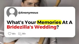 What's Your Memories At A Bridezilla's Wedding?