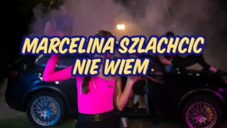 Marcelina szlachcic - Nie Wiem (TEKST)