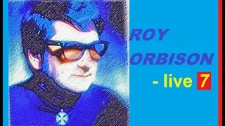 ROY ORBISON - LIVE 7