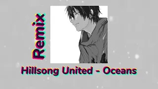 Oceans - Hillsong United (remix)