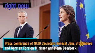 Right Now - Press conference of Jens Stoltenberg and German Foreign Minister Annalena Baerbock.