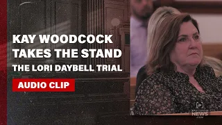 LISTEN: Kay Woodcock takes the stand in Lori Vallow Daybell trial