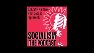 Socialism 108. SNP warfare – what does it represent?