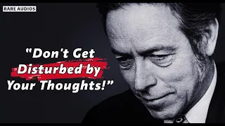 Alan Watts - Don't Get Disturbed By Your Thoughts