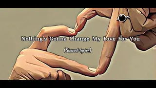 Nothing's Gonna Change My Love For You - (slowed+reverb)+(lyrics)