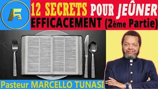 12 SECRETS POUR RÉUSSIR DANS LA PRIÈRE ET LE JEÛNE (2ème PARTIE)| LE JEÛNE | Pasteur MARCELLO Tunasi