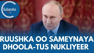 Dhoola-tuska Nukliyeer ee Ruushka, caqabad ka taagan Badda Cas iyo qodobo kale | Qubanaha VOA