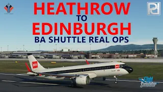 MSFS | Flybywire A32NX Real Ops - BA Shuttle LHR - EDI - LHR [VATSIM] Pyreegue Dev Edinburgh!