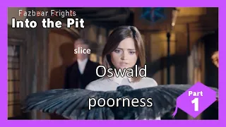 Into the Pit part 1 - Clara Oswald is poor :( | Fazbear Frights 1