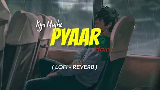 Kya Mujhe Pyaar Hai - KK | Lofi Remix | [ Slowed + Reverb] | Lyrics Hub