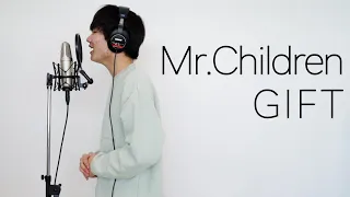 GIFT / Mr.Children -  SONG BY  タナカシンヤ -