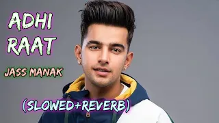 Adhi Raat{Slowed+Reverb} Jass Manak Latest Punjabi Song