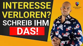 Er hat das Interesse verloren? [Schreib ihm das!]