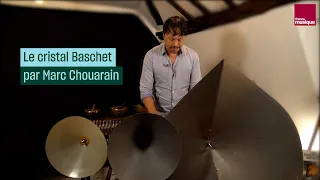 Le cristal Baschet, comment ça marche ? Avec Marc Chouarain - Culture Prime