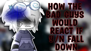 ||How the Bad guys would react if y/n fall down||Gacha Club||UnderTale AU||Sans AUs|| Original?