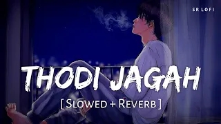 Thodi Jagah (Slowed + Reverb) | Arijit Singh | Marjaavaan | SR Lofi