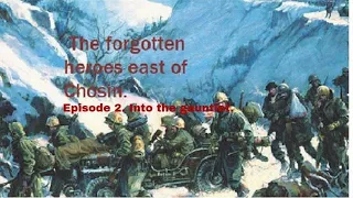 The forgotten heroes of a forgotten war, TF Faith and Maclane at Chosin. Ep 2. Into the gauntlet