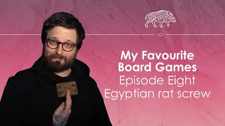 My Favourite Board Games episode eight - Egyptian Rat Screw