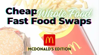 Cheap Fast Food Swaps (McDonald’s Food Edition) - TWFL