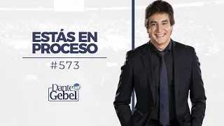 Dante Gebel #573 | Estás en proceso