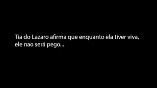 a tia de Lázaro diz que não vão pegar ele.