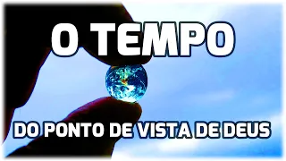 O Tempo do Ponto de Vista de Deus - (Gilson Castilho)