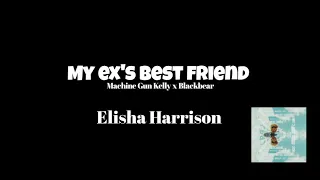 Machine Gun Kelly _ My ex's best friend ft : Blackbear _ [ Elisha Harrison & Ellie remix ]