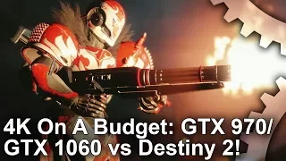 [4K on a Budget] Destiny 2 vs GTX 970/ GTX 1060: 30fps Is Easy, But What About 60?