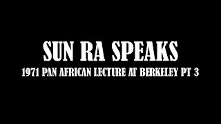 SUN RA SPEAKS - BERKELEY LECTURE PT 3