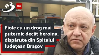 Fiole cu un drog mai puternic decât heroina, dispărute din Spitalul Judeţean Braşov