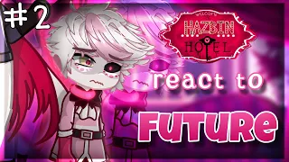 Hazbin Hotel react to future / Реакция Отель Хазбин на будущее || part 2 || RU/US