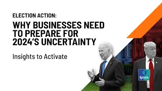 Election Action: Why businesses need to prepare for 2024’s uncertainty