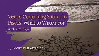 Venus Conjoining Saturn in Pisces: What to Watch For with Alex Skye