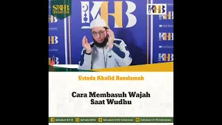 CARA MEMBASUH WAJAH SAAT WUDHU || USTADZ KHALID BASALAMAH